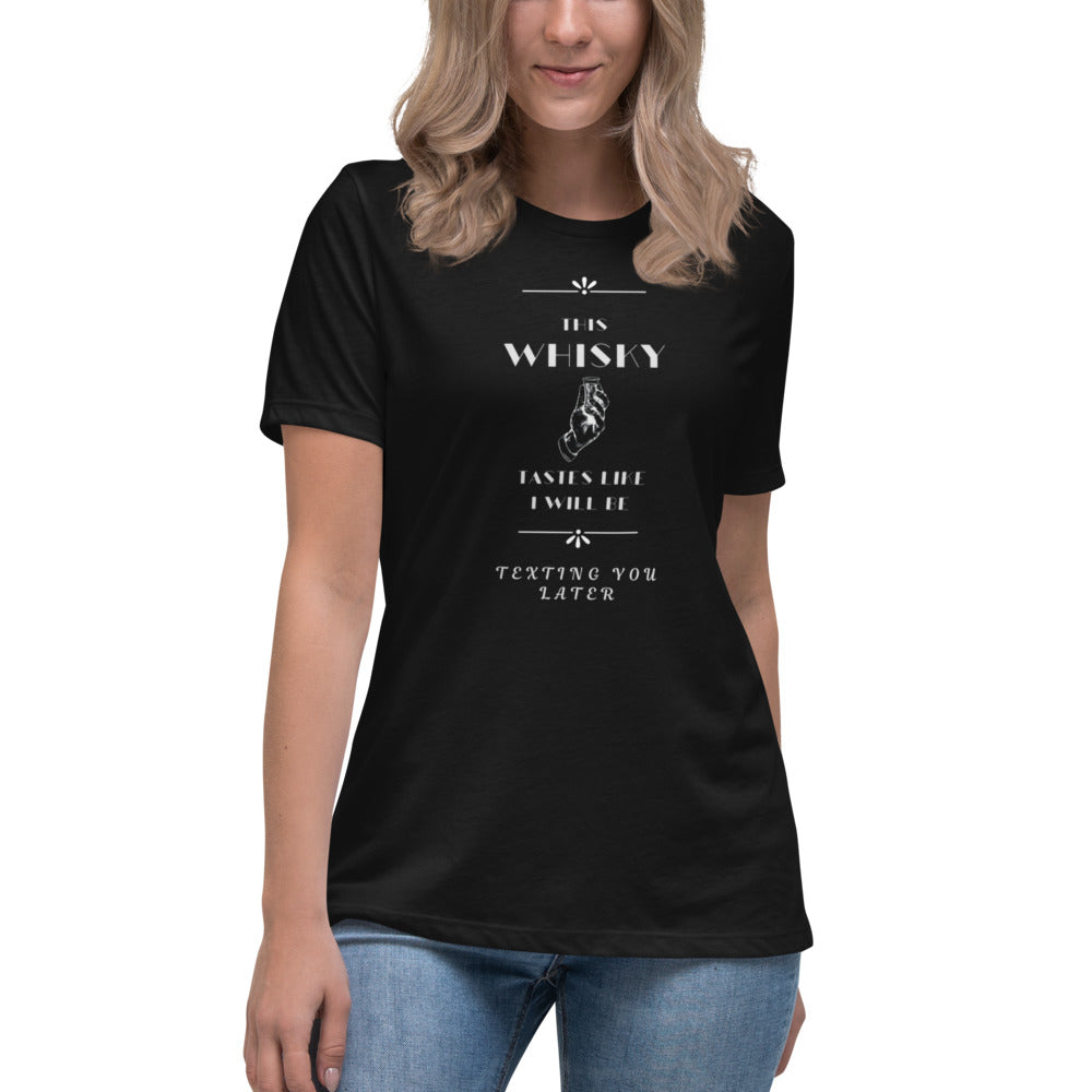 Women's Relaxed T-Shirt This Whiskey Tastes like I will be texting you later funny shirt