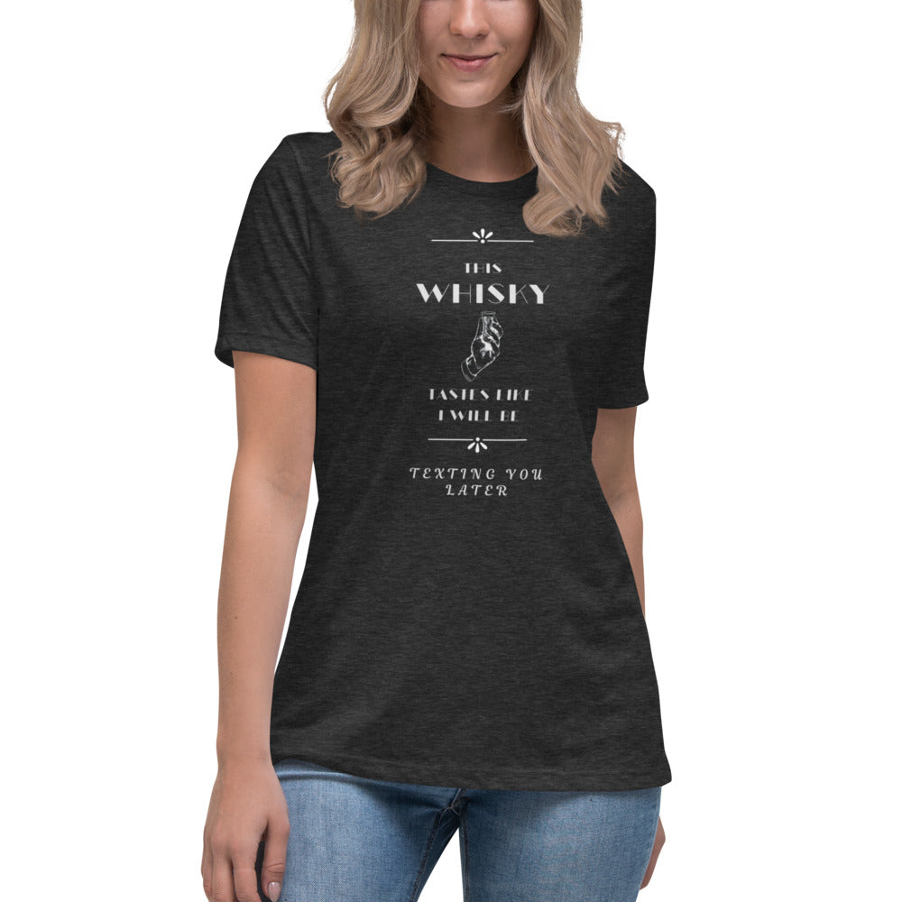 Women's Relaxed T-Shirt This Whiskey Tastes like I will be texting you later funny shirt