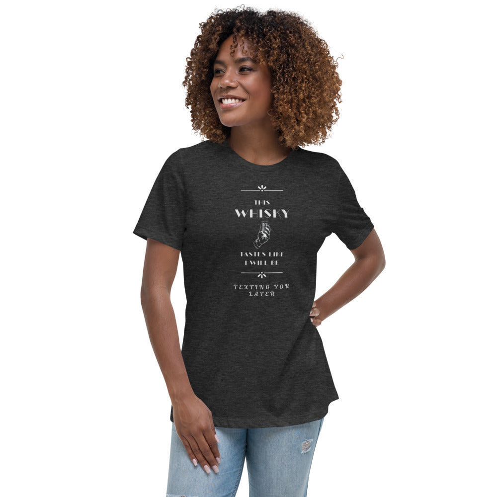 Women's Relaxed T-Shirt This Whiskey Tastes like I will be texting you later funny shirt