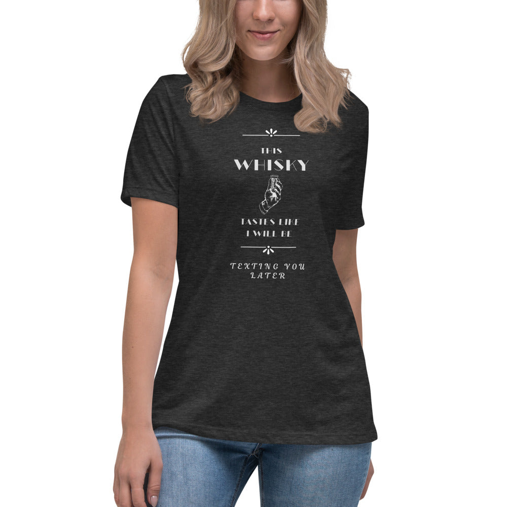 Women's Relaxed T-Shirt This Whiskey Tastes like I will be texting you later funny shirt