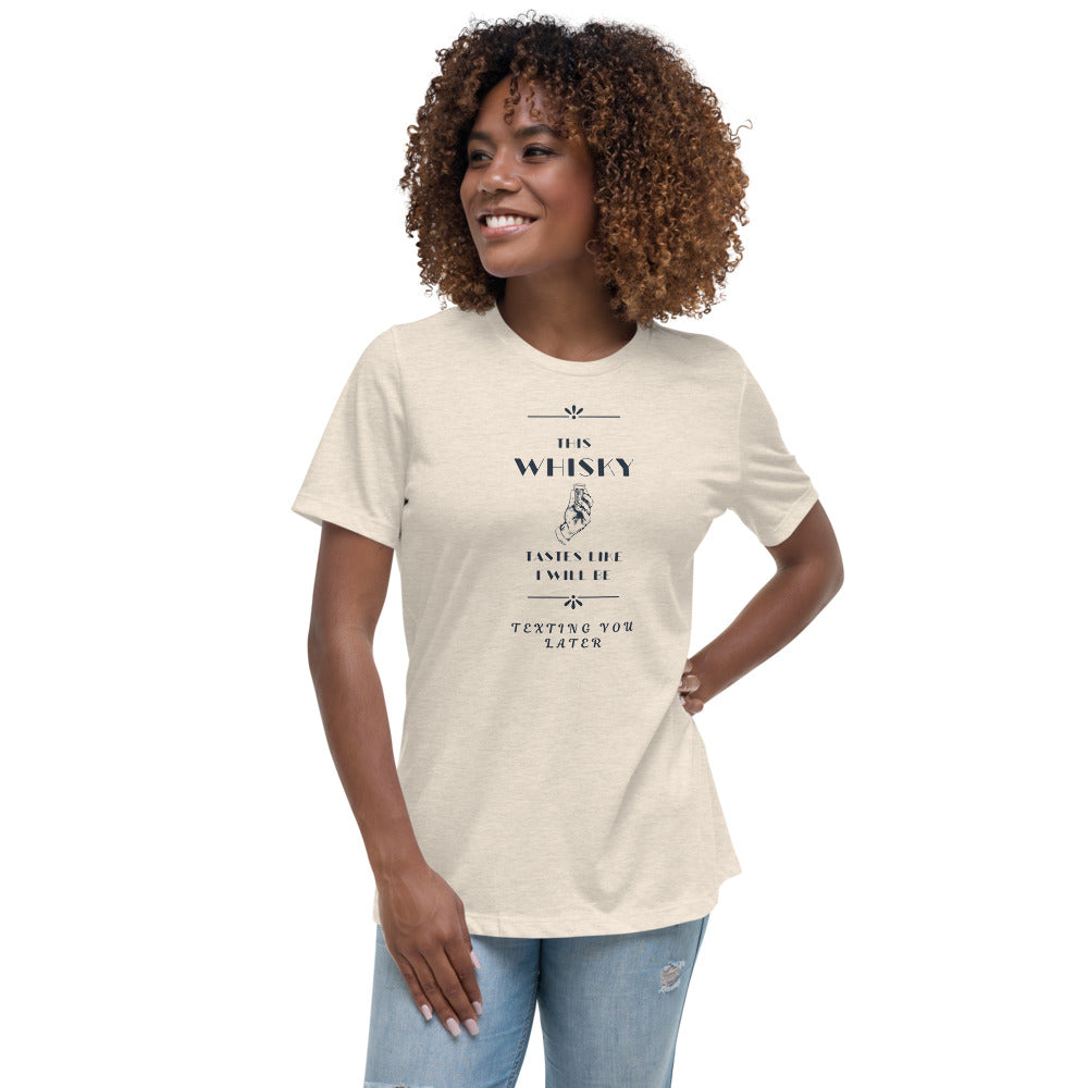 Women's Relaxed T-Shirt This Whiskey Tastes like I will be texting you later funny shirt