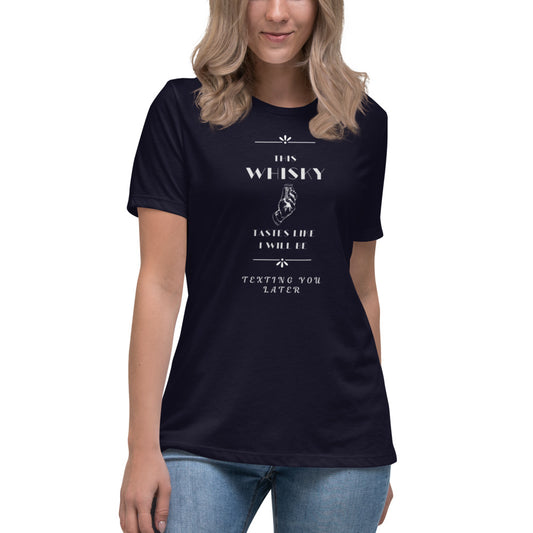 Women's Relaxed T-Shirt This Whiskey Tastes like I will be texting you later funny shirt